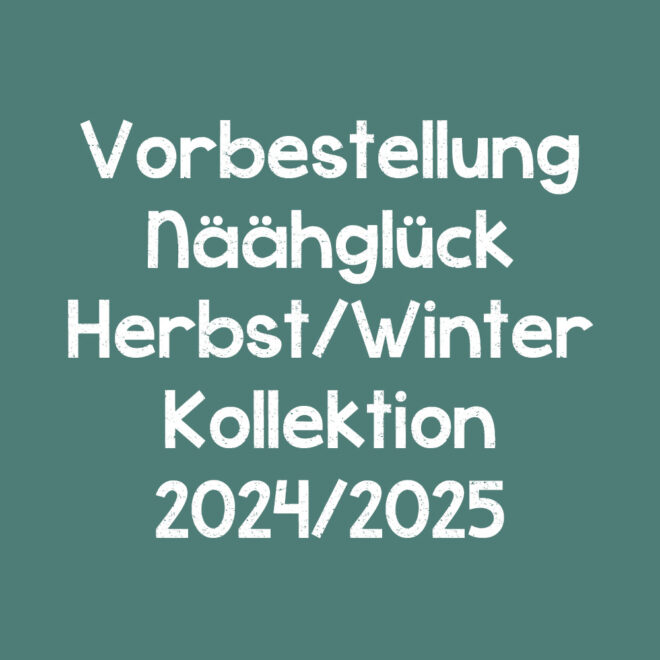 nur für kurze Zeit: Vorbestellung HW 2024/25 alle Schnittmuster!
